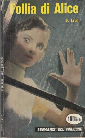 FOLLIA DI ALICE Dana Lyon - I Romanzi del Corriere della Sera n. 57 ed. 1959