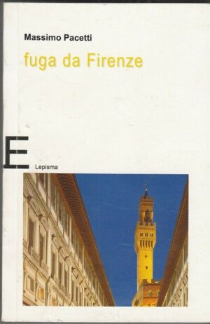 FUGA DA FIRENZE di Massimo Pacetti ed. Lepisma