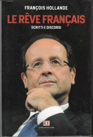 Francois Hollande. Le rêve français. Scritti e discorsi. ed. RX Castelvecchi B01