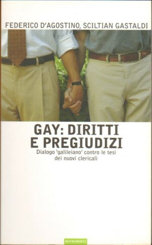 GAY. DIRITTI E PREGIUDIZI. Dialogo contro tesi nuovi clericali D'Agostino Gastal