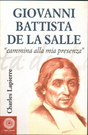GIOVANNI BATTISTA DE LA SALLE CAMMINA ALLA MIA PRESENZA di C. Lapierre ed. 2006