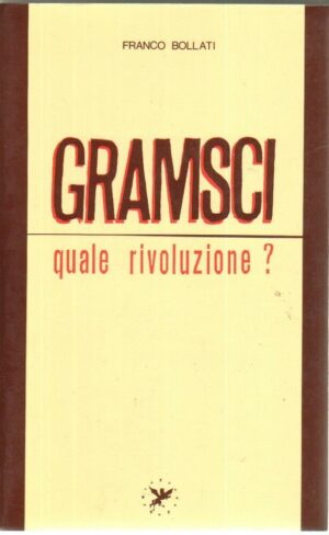 Gramsci quale rivoluzione? di Franco Bollati ed. Nuova Galassia