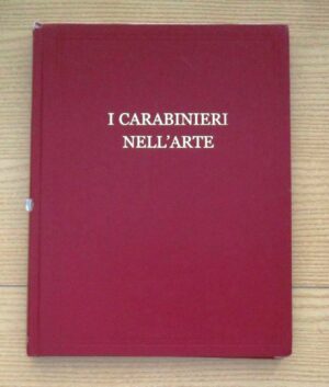 I CARABINIERI NELL'ARTE del Gen. C. A. Arnaldo Ferrara ed. 2004