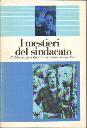 I MESTIERI DEL SINDACATO. Il dibattito di Rinascita attorno caso FIAT