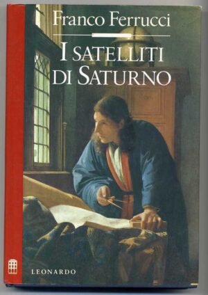 I SATELLITI DI SATURNO di Franco Ferrucci 1° ed. 1989 Leonardo