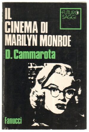 Il Cinema di Marilyn Monroe di D. Cammarota - Futuro Saggi n. XVII ed. Fanucci (Prima edizione 1988)