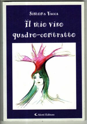 IL MIO VISO QUADRO-CONTRATTO di Simona Vacca, Ed. Aletti
