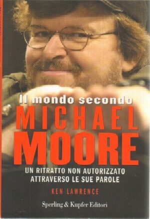 IL MONDO SECONDO MICHAEL MOORE di Ken Lawrence ed. Sperling & Kupfer