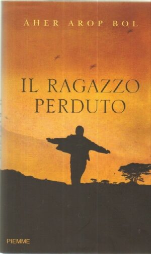 Il ragazzo perduto di Aher Arop Bol ed. Piemme