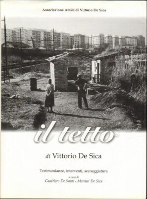 IL TETTO di Vittorio De Sica a cura di G. De Santi e M. De Sica ed. 1999