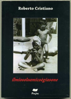 ILMIOSOLOAMCOèGIASONE di Roberto Cristiano ed. Pagine SOLO AMICO GIASONE