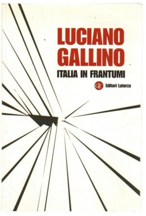 ITALIA IN FRANTUMI di Luciano Gallino ed. Laterza