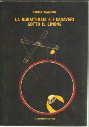 LA BURATTINAIA E I CADAVERI SOTTO IL LIMONE di Marina Javarone ed. Il Grappolo
