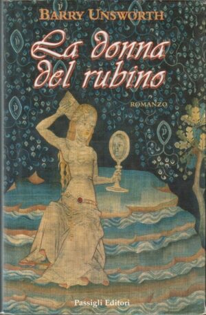 LA DONNA DEL RUBINO di Barry Unsworth ed. Passigli