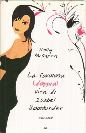 LA FAVOLOSA DOPPIA VITA DI ISABEL BOOKBINDER di Holly McQueen ed. Mondolibri