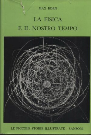 LA FISICA E IL NOSTRO TEMPO di Max Born 1° ed. 1961 Sansoni