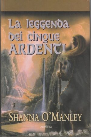 LA LEGGENDA DEI CINQUE ARDENTI di Shanna O'Manley ed. Armenia