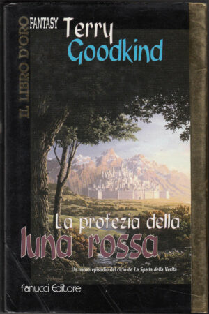 LA PROFEZIA DELLA LUNA ROSSA di Terry Goodkind ed. Fanucci