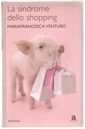 LA SINDROME DELLO SHOPPING di Mariafrancesca Venturo ed. Anagramma 2008