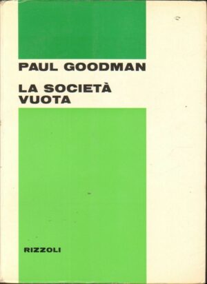 LA SOCIETA' VUOTA di Paul Goodman ed. Rizzoli 1970