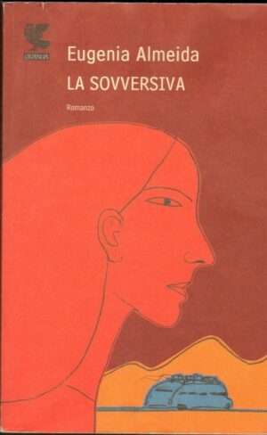 LA SOVVERSIVA di Eugenia Almeida ed. Guanda 2007