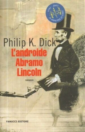L'ANDROIDE ABRAMO LINCOLN di Philip K. Dick ed Fanucci 2007 Speciale