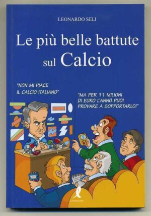 LE PIU' BELLE BATTUTE SUL CALCIO di Leonardo Seli ed. Liberamente