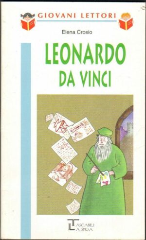 LEONARDO DA VINCI  di Elena Crosio ed. La Spiga 2004