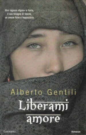 LIBERAMI AMORE di Alberto Gentili ed. Garzanti