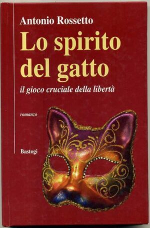 LO SPIRITO DEL GATTO. Il gioco cruciale della libertà di A. Rossetto