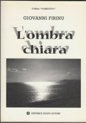 L'OMBRA CHIARA di Giovanni Firinu ed. Editrice Nuovi Autori