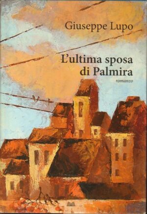 L'ultima sposa di Palmira di Giuseppe Lupo ed. Mondolibri