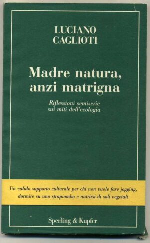 MADRE NATURA, ANZI MATRIGNA Riflessioni semiserie sui miti dell'ecologia Cagliot