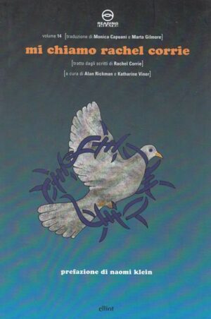 MI CHIAMO RACHEL CORRIE a cura di A. Rickman e K. Viner ed. Elliot 2007