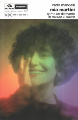 MIA MARTINI. Come un diamante in mezzo al cuore. Carlo Mandelli ed. Arcana