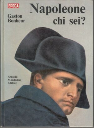 NAPOLEONE CHI SEI? di Gaston Bonheur ed. Mondadori