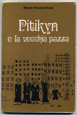 PITIKYN E LA VECCHIA PAZZA di Myriam Poniani-Rosati 1° ed. 1976 Paoline