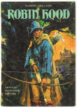 ROBIN HOOD di Massimo Grillandi Illustraz. Ugo Monicelli ed. Mondadori