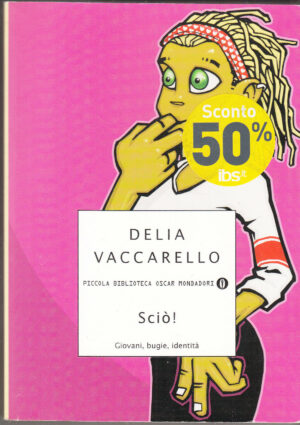 SCIO'! GIOVANI BUGIE IDENTITA' di Delia Vaccarello ed. Mondadori 2007
