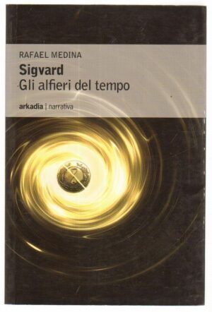 SIGVARD GLI ALFIERI DEL TEMPO di Rafael Medina ed. Arkadia 2010