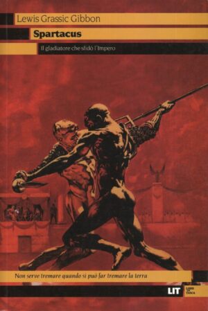 SPARTACUS. Il gladiatore che sfidò l'impero di Lewis Grassic Gibbon ed. Lit