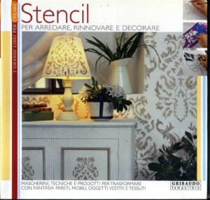 STENCIL. Per arredare, rinnovare e decorare ed. Gribaudo