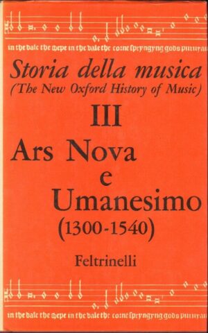 STORIA DELLA MUSICA III. Ars nova e umanesimo (1300-1540) Ed. Feltrinelli 1978