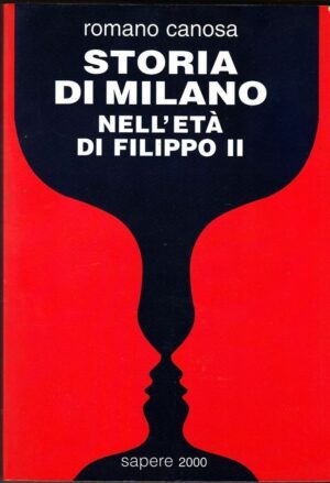 STORIA DI MILANO NELL'ETA' DI FILIPPO II di Romano Canosa ed. 1996 Spere 2000