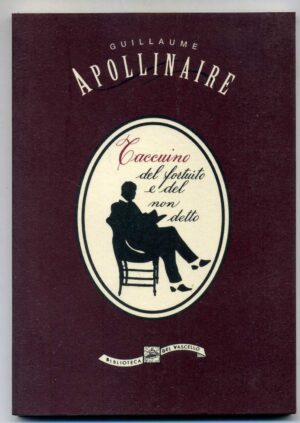 TACCUINO DEL FORTUITO E DEL NON DETTO Guillaume Apollinaire ed. 1993
