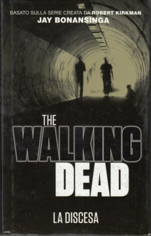 THE WALKING DEAD. LA DISCESA di R. Kirkman, J. Bonansinga ed. Panini Books