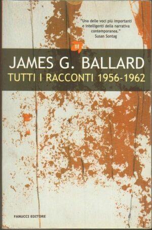 TUTTI I RACCONTI 1956-1962 di James G. Ballard 1° ed. 2005 Fanucci