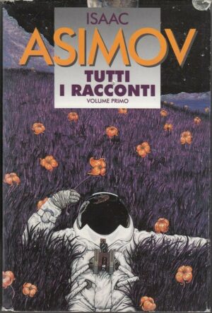 TUTTI I RACCONTI vol. 1 di Isaac Asimov ed. CDE