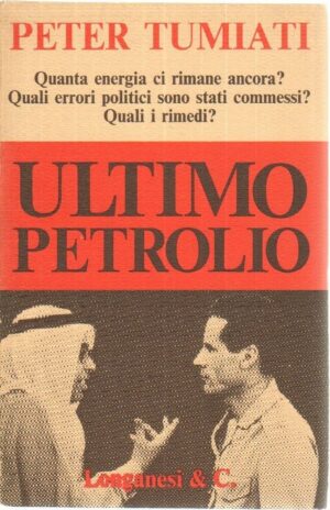 ULTIMO PETROLIO di Peter Tumiati 1° ed. Longanesi 1974