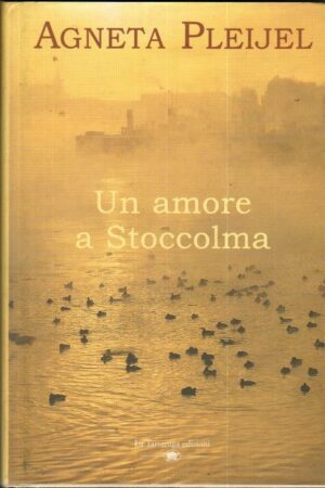 Un amore a Stoccolma di Agneta Pleijel eed. La Tartaruga